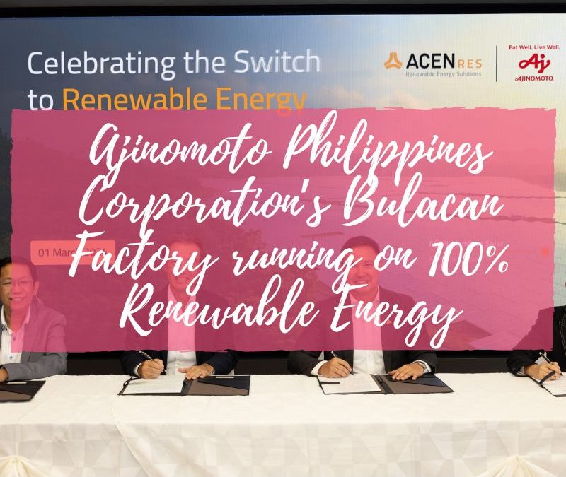 Ajinomoto Philippines Corporation’s Bulacan Factory running on 100% Renewable Energy 