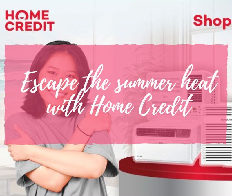 Escape the summer heat with Home Credit