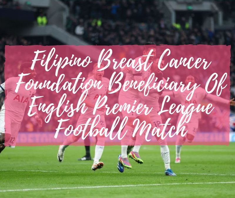 Filipino Breast Cancer Foundation Beneficiary Of English Premier League Football Match
